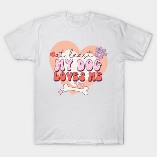 At least may dog loves me T-Shirt